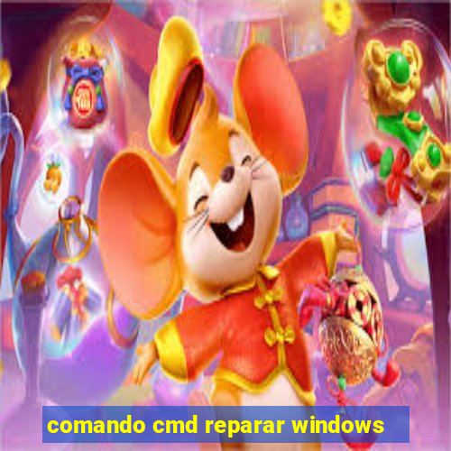 comando cmd reparar windows